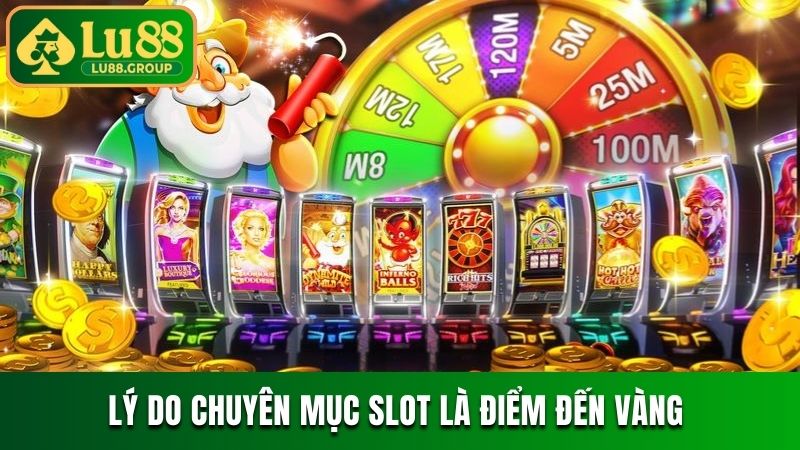 Lý do chuyên mục slot là điểm đến vàng
